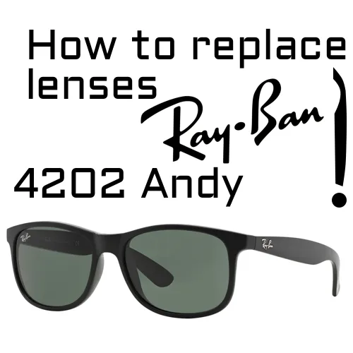 How do you replace the replacement lenses on the Ray-Ban 4202 Andy?