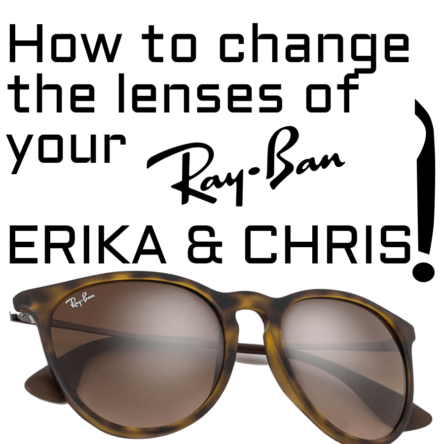 Ray-Ban RB4171 Erika and RB4187 Chris Lens Replacement & Installation Instructions